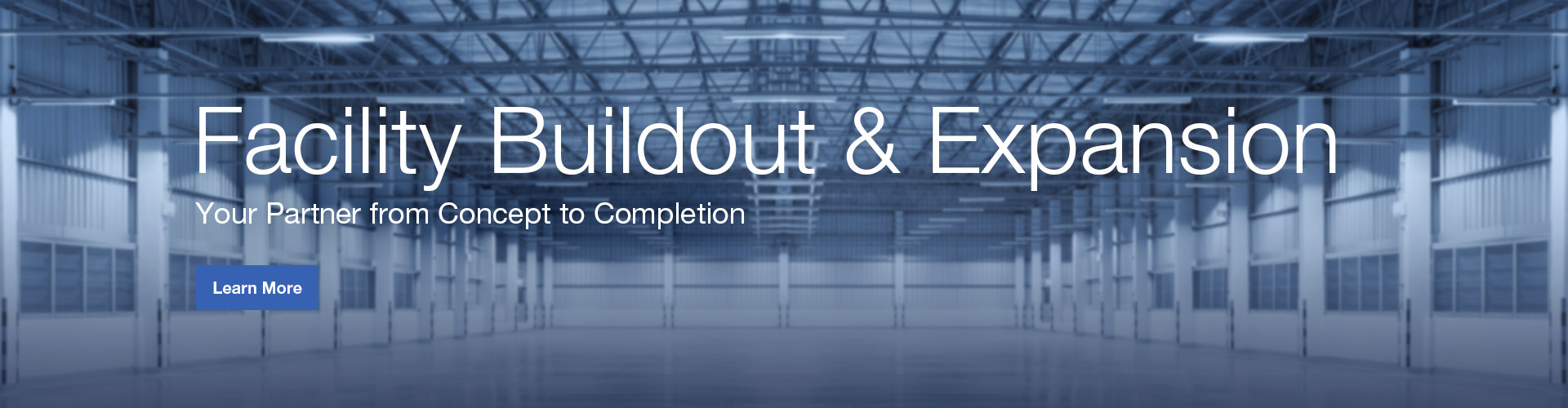 Get help from your facility buildout and expansion partner, from concept to completion. Learn more.